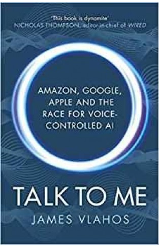 Talk to Me: Amazon, Google, Apple and the Race for Voice-Controlled AI - Paperback